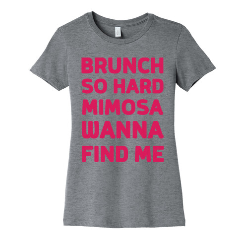 Brunch So Hard Mimosas Wanna Find Me Womens T-Shirt