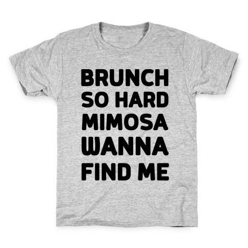 Brunch So Hard Mimosas Wanna Find Me Kids T-Shirt