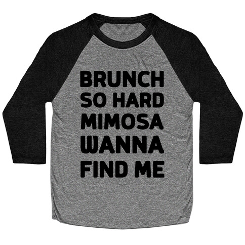 Brunch So Hard Mimosas Wanna Find Me Baseball Tee