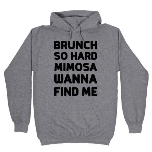 Brunch So Hard Mimosas Wanna Find Me Hooded Sweatshirt