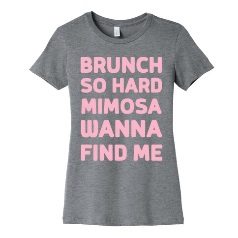 Brunch So Hard Mimosa Wanna Find Me Womens T-Shirt