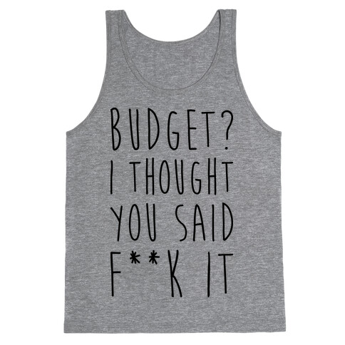 Budget? I Thought You Said F**k It Tank Top