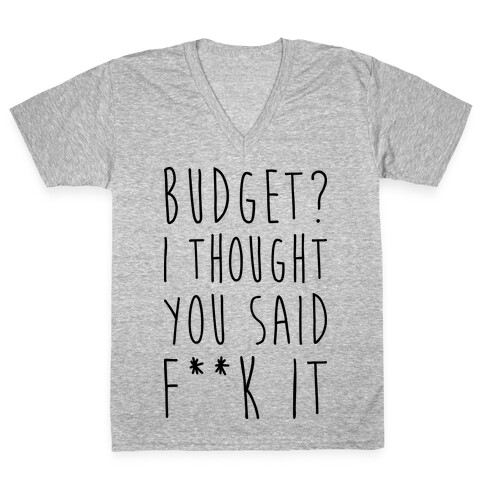 Budget? I Thought You Said F**k It V-Neck Tee Shirt