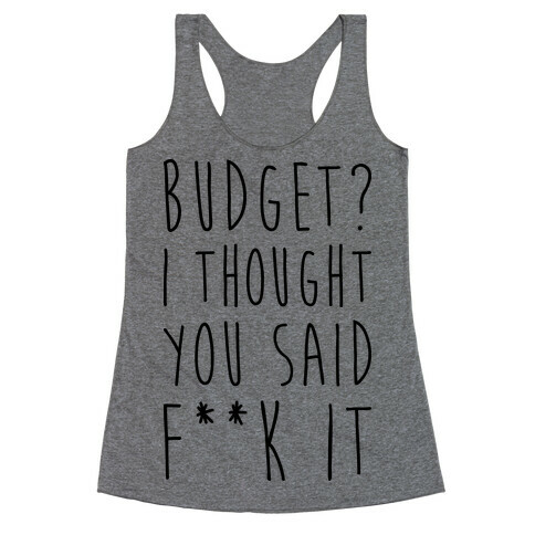 Budget? I Thought You Said F**k It Racerback Tank Top