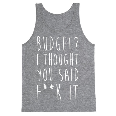 Budget? I Thought You Said F**k It Tank Top