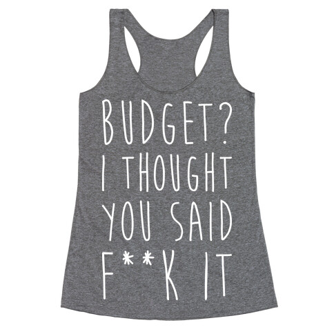 Budget? I Thought You Said F**k It Racerback Tank Top