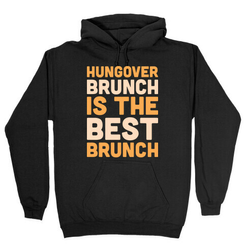 Hungover Brunch Is The Best Brunch Hooded Sweatshirt