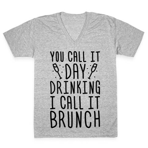 You Call It Day Drinking I Call It Brunch V-Neck Tee Shirt
