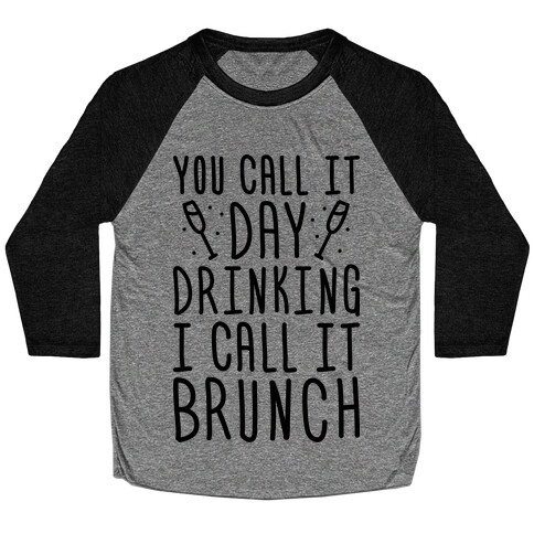 You Call It Day Drinking I Call It Brunch Baseball Tee