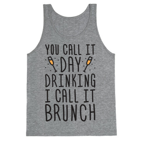 You Call It Day Drinking I Call It Brunch Tank Top