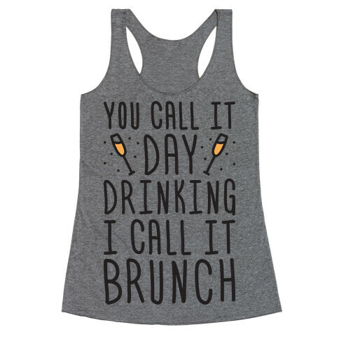 You Call It Day Drinking I Call It Brunch Racerback Tank Top