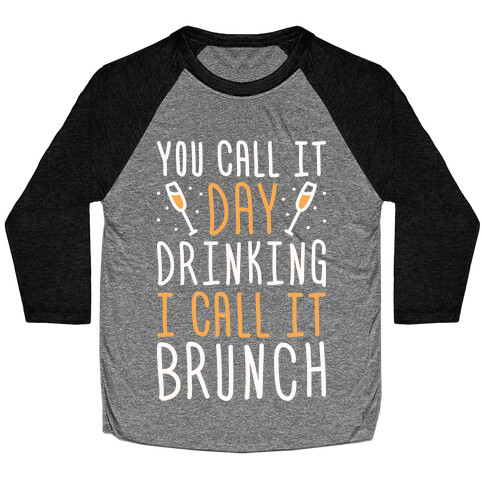 You Call It Day Drinking I Call It Brunch Baseball Tee