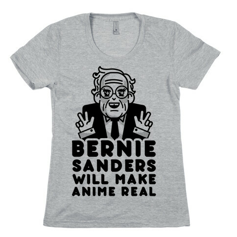 Bernie Sanders Will Make Anime Real Womens T-Shirt