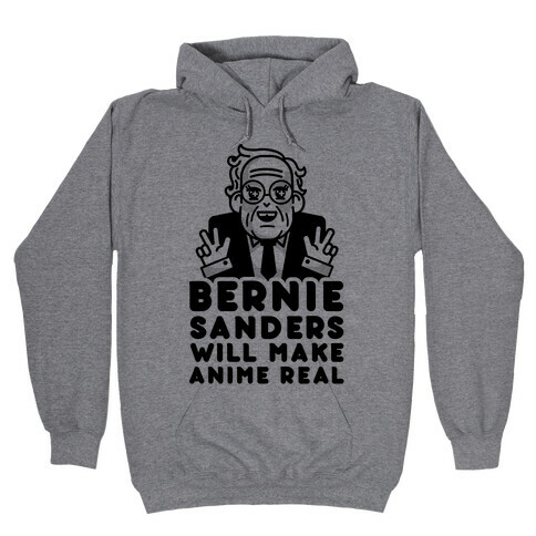 Bernie Sanders Will Make Anime Real Hooded Sweatshirt