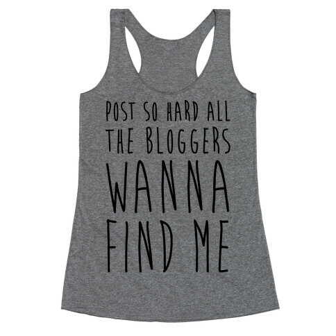 Post So Hard All The Bloggers Wanna Find Me Racerback Tank Top