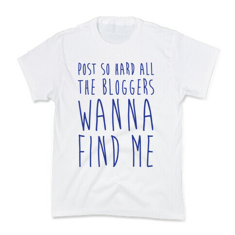 Post So Hard All The Bloggers Wanna Find Me Kids T-Shirt