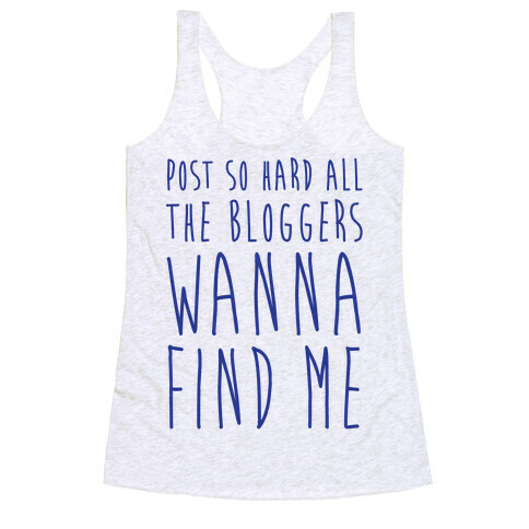 Post So Hard All The Bloggers Wanna Find Me Racerback Tank Top