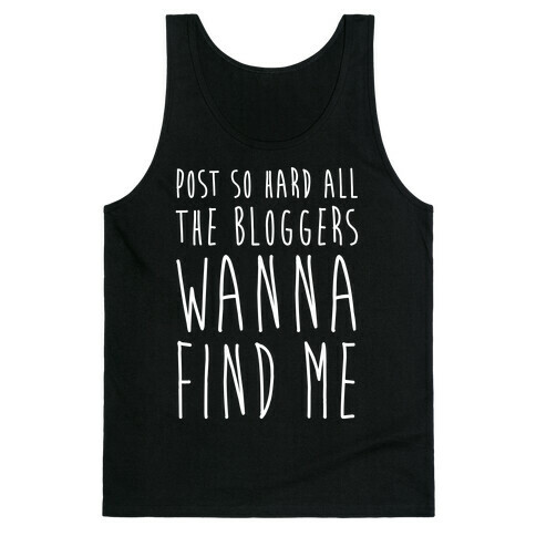 Post So Hard All The Bloggers Wanna Find Me Tank Top