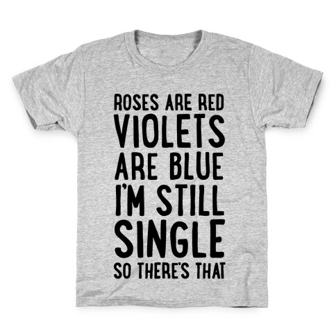 Roses Are Red, Violets Are Blue, I'm Still Single So There's That Kids T-Shirt