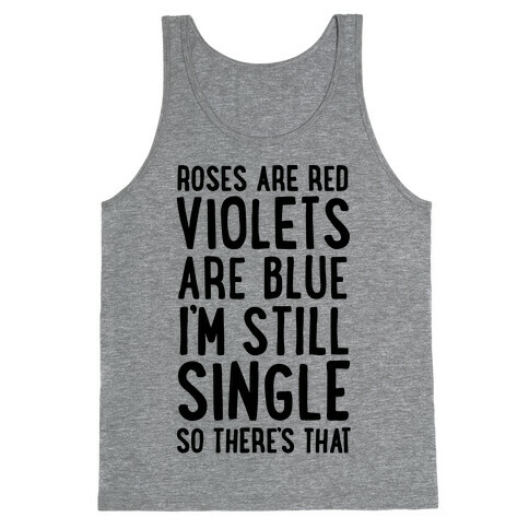 Roses Are Red, Violets Are Blue, I'm Still Single So There's That Tank Top