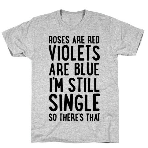 Roses Are Red, Violets Are Blue, I'm Still Single So There's That T-Shirt