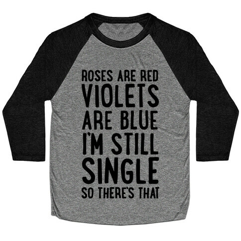 Roses Are Red, Violets Are Blue, I'm Still Single So There's That Baseball Tee