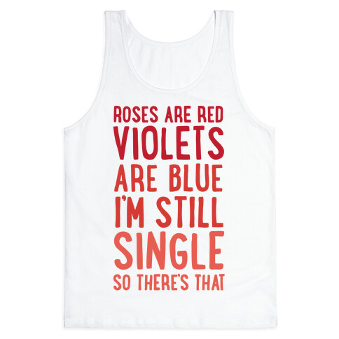Roses Are Red, Violets Are Blue, I'm Still Single So There's That Tank Top