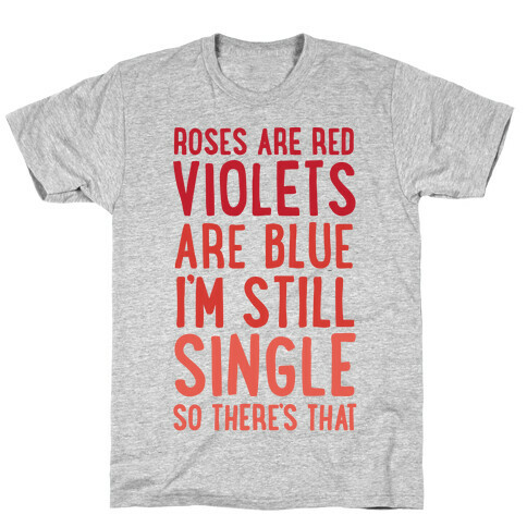 Roses Are Red, Violets Are Blue, I'm Still Single So There's That T-Shirt