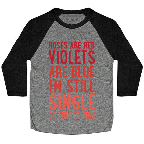 Roses Are Red, Violets Are Blue, I'm Still Single So There's That Baseball Tee