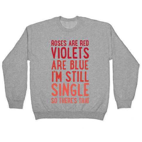 Roses Are Red, Violets Are Blue, I'm Still Single So There's That Pullover