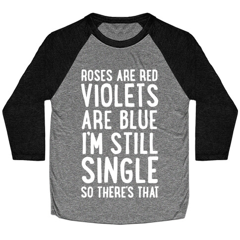 Roses Are Red, Violets Are Blue, I'm Still Single So There's That Baseball Tee