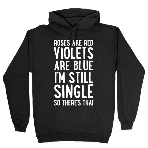 Roses Are Red, Violets Are Blue, I'm Still Single So There's That Hooded Sweatshirt