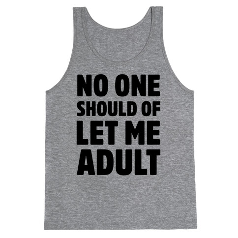 No One Should Let Me Adult Tank Top