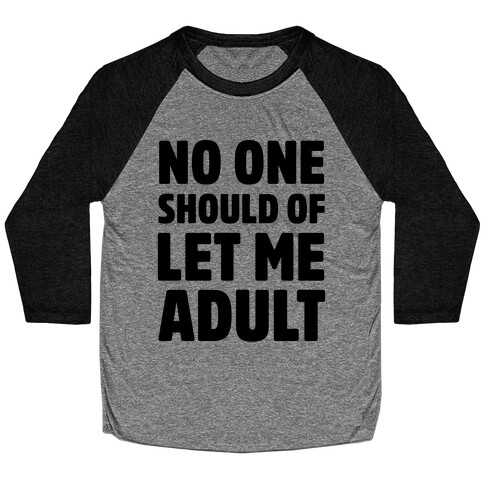 No One Should Let Me Adult Baseball Tee