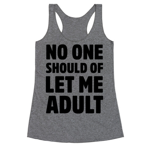 No One Should Let Me Adult Racerback Tank Top