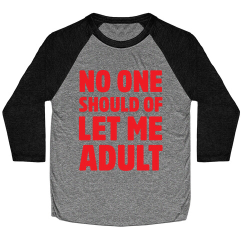 No One Should Let Me Adult Baseball Tee