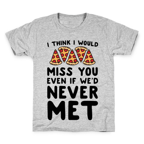 I Think I Would Miss You Even If We'd Never Met Kids T-Shirt