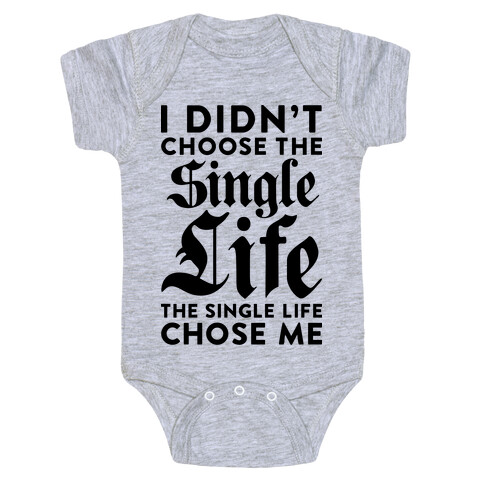 I Didn't Choose The Single Life The Single Life Chose Me Baby One-Piece