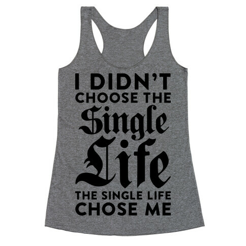 I Didn't Choose The Single Life The Single Life Chose Me Racerback Tank Top