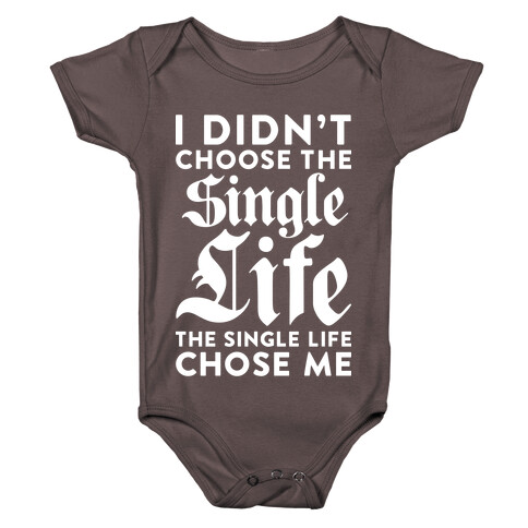 I Didn't Choose The Single Life The Single Life Chose Me Baby One-Piece