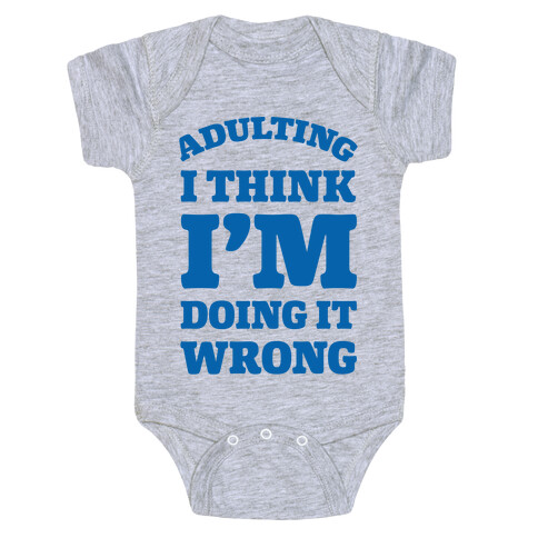 Adulting I Think I'm Doing It Wrong Baby One-Piece