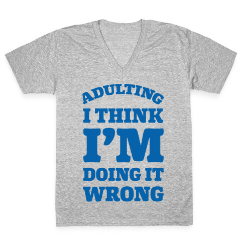 Adulting I Think I'm Doing It Wrong V-Neck Tee Shirt