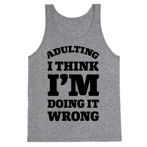 Adulting I Think I'm Doing It Wrong Tank Top