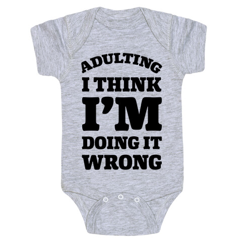 Adulting I Think I'm Doing It Wrong Baby One-Piece