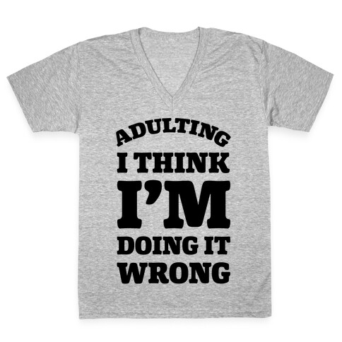Adulting I Think I'm Doing It Wrong V-Neck Tee Shirt