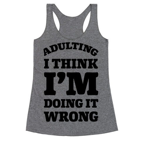 Adulting I Think I'm Doing It Wrong Racerback Tank Top