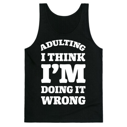 Adulting I Think I'm Doing It Wrong Tank Top