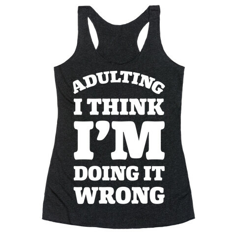 Adulting I Think I'm Doing It Wrong Racerback Tank Top