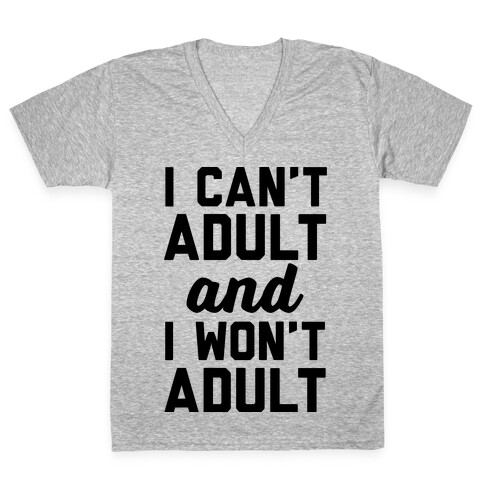I Can't Adult And I Won't Adult V-Neck Tee Shirt