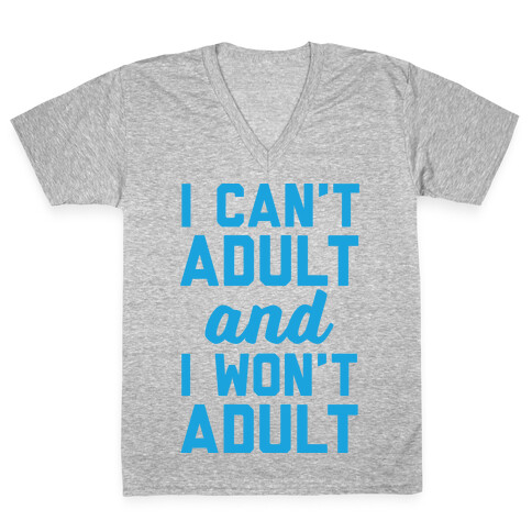 I Can't Adult And I Won't Adult V-Neck Tee Shirt